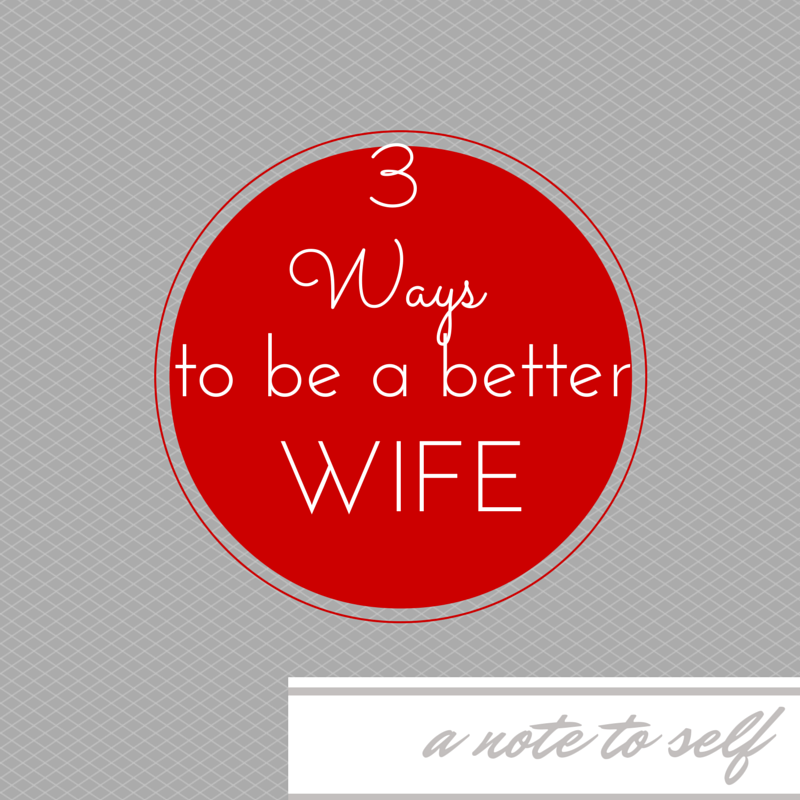 3 Ways To Be a Better Wife
