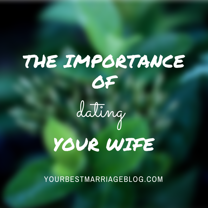 The Importance of Dating Your Wife