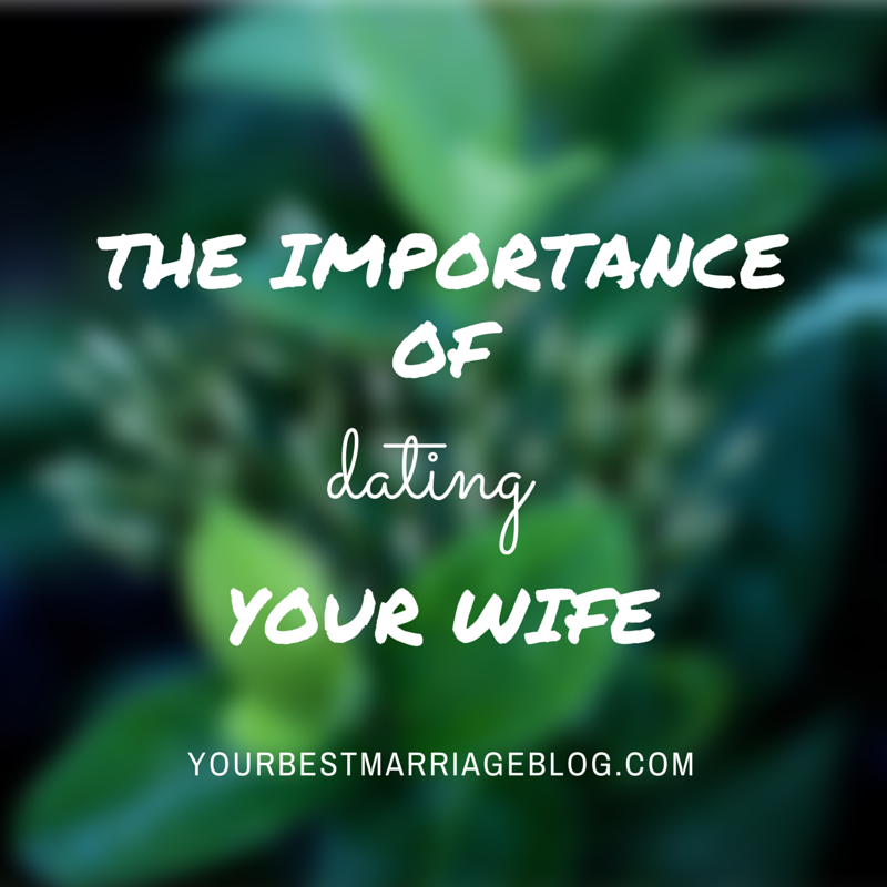 The importance of dating your wife